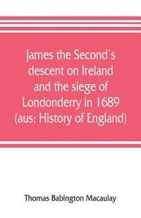 bokomslag James the Second's descent on Ireland and the siege of Londonderry in 1689 (aus