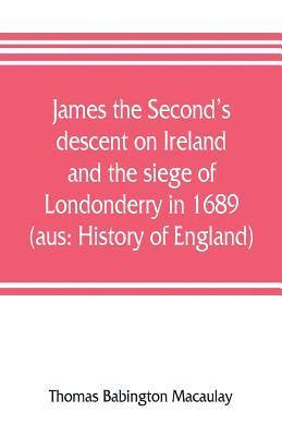 bokomslag James the Second's descent on Ireland and the siege of Londonderry in 1689 (aus