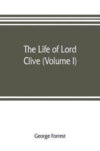 bokomslag The life of Lord Clive (Volume I)