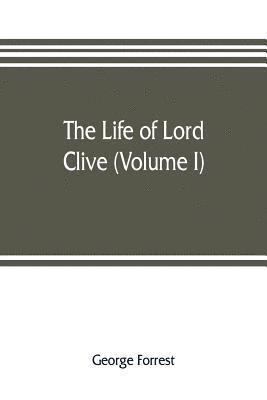 bokomslag The life of Lord Clive (Volume I)