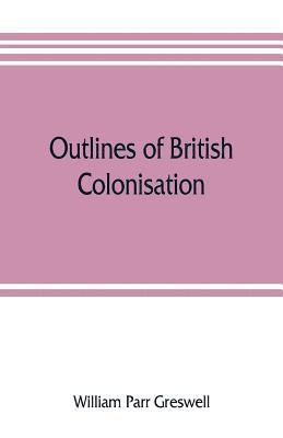 bokomslag Outlines of British colonisation