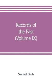 bokomslag Records of the past; being English translations of the Assyrian and Egyptian monuments (Volume IX)