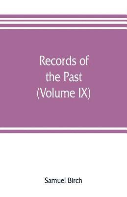 bokomslag Records of the past; being English translations of the Assyrian and Egyptian monuments (Volume IX)