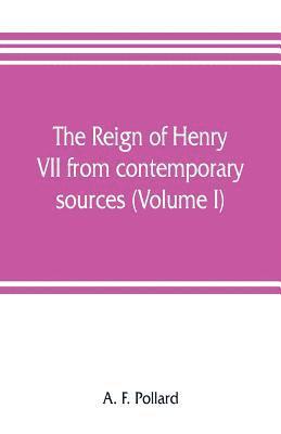 bokomslag reign of Henry VII from contemporary sources (Volume I)