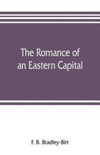bokomslag The romance of an eastern capital