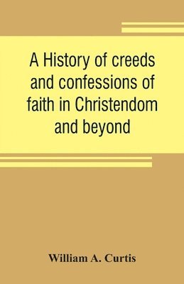 bokomslag history of creeds and confessions of faith in Christendom and beyond