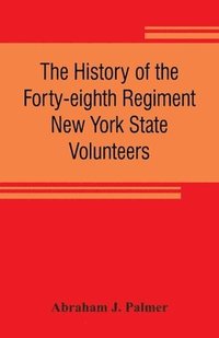 bokomslag The history of the Forty-eighth Regiment New York State Volunteers, in the War for the Union, 1861-1865