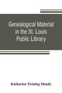 bokomslag Genealogical material in the St. Louis Public Library