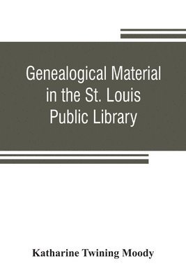 bokomslag Genealogical material in the St. Louis Public Library