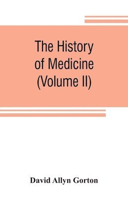 bokomslag The history of medicine, philosophical and critical, from its origin to the twentieth century (Volume II)