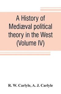 bokomslag A history of medival political theory in the West (Volume IV)