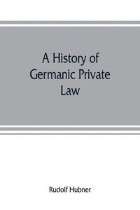 bokomslag A history of Germanic private law