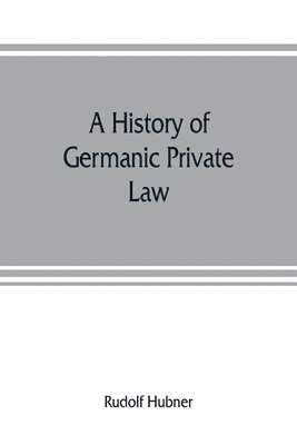 bokomslag A history of Germanic private law