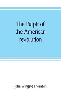 bokomslag The pulpit of the American revolution