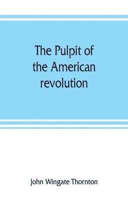 The pulpit of the American revolution 1