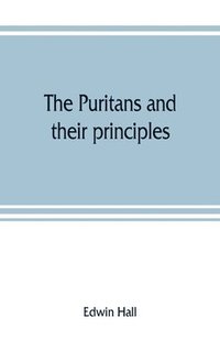 bokomslag The Puritans and their principles