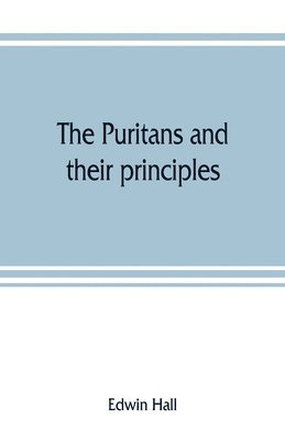 bokomslag The Puritans and their principles