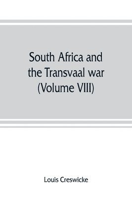 South Africa and the Transvaal war (Volume VIII) South Africa and Its Future 1