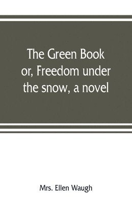 green book; or, Freedom under the snow, a novel 1