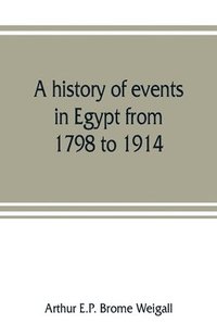 bokomslag A history of events in Egypt from 1798 to 1914