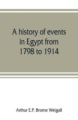 bokomslag A history of events in Egypt from 1798 to 1914