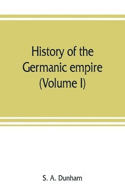 History of the Germanic empire (Volume I)