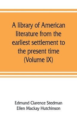 Edmund Clarence Stedman, Ellen MacKay Hutchinson - library of American literature from the earliest settlement to the present time (Volume IX), Häftad