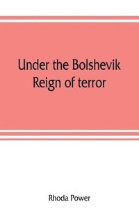 bokomslag Under the Bolshevik reign of terror