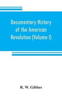 bokomslag Documentary history of the American revolution