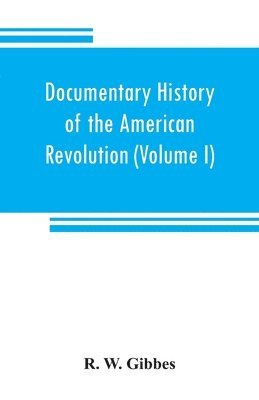 Documentary history of the American revolution 1