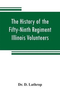 bokomslag history of the Fifty-Ninth Regiment Illinois Volunteers, or, A three years' campaign through Missouri, Arkansas, Mississippi, Tennessee and Kentucky