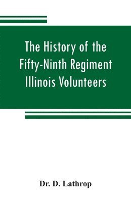 bokomslag history of the Fifty-Ninth Regiment Illinois Volunteers, or, A three years' campaign through Missouri, Arkansas, Mississippi, Tennessee and Kentucky