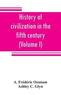 History of civilization in the fifth century (Volume I) 1