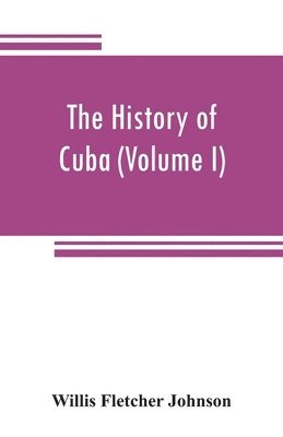 The history of Cuba (Volume I) 1