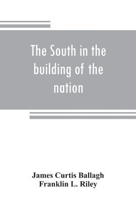 James Curtis Ballagh, Franklin L Riley - South in the building of the nation, Häftad