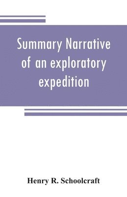 Summary narrative of an exploratory expedition to the sources of the Mississippi River, in 1820 1