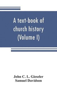 bokomslag A text-book of church history (Volume I)