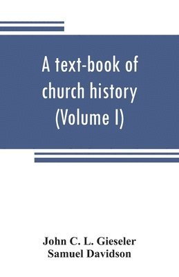 John C L Gieseler, Samuel Davidson, John C. L. Gieseler - text-book of church history (Volume I), Häftad