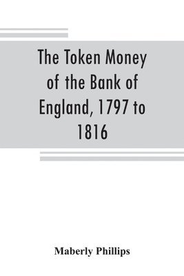 The token money of the Bank of England, 1797 to 1816 1