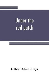 bokomslag Under the red patch; story of the Sixty third regiment, Pennslvania volunteers, 1861-1864