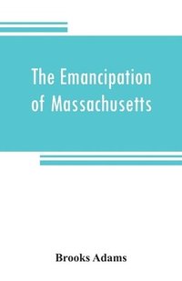 bokomslag The emancipation of Massachusetts