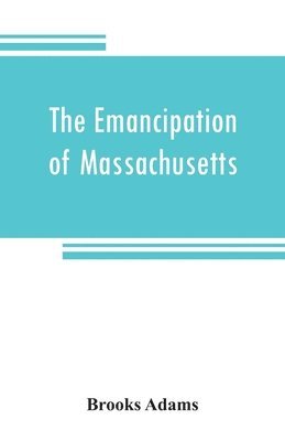 bokomslag The emancipation of Massachusetts