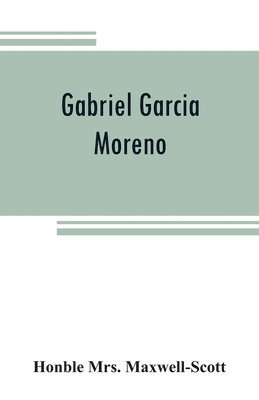 bokomslag Gabriel Garcia Moreno