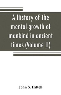 bokomslag history of the mental growth of mankind in ancient times (Volume II)