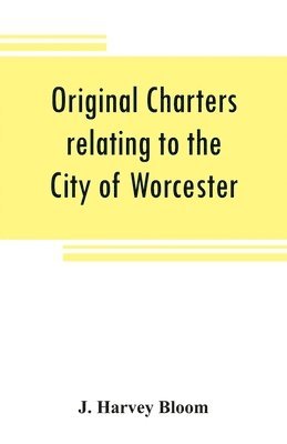 Original charters relating to the City of Worcester 1