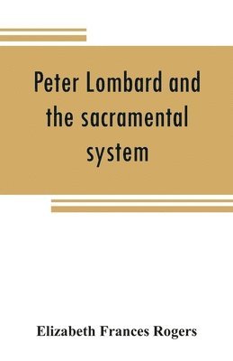 Peter Lombard and the sacramental system 1