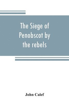 The siege of Penobscot by the rebels 1