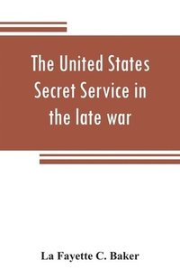 bokomslag The United States Secret Service in the late war
