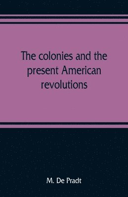 colonies and the present American revolutions