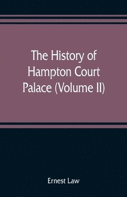 bokomslag history of Hampton Court Palace (Volume II)